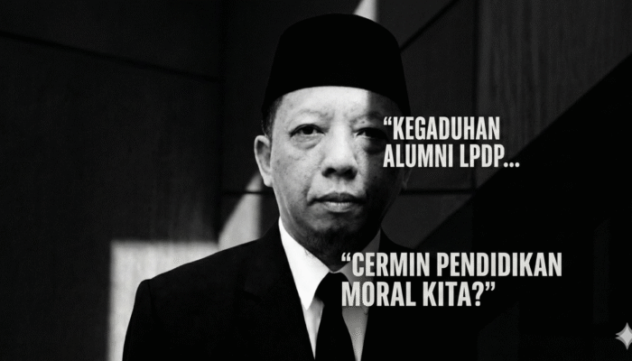 Kegaduhan Alumni LPDP dan Cermin Pendidikan Moral Kita